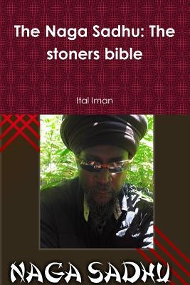 The Naga Sadhu: The stoners bible by Iman, Ital