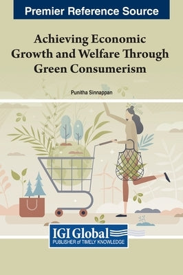 Achieving Economic Growth and Welfare Through Green Consumerism by Sinnappan, Punitha