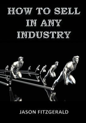 How to Sell in Any Industry by Fitzgerald, Jason