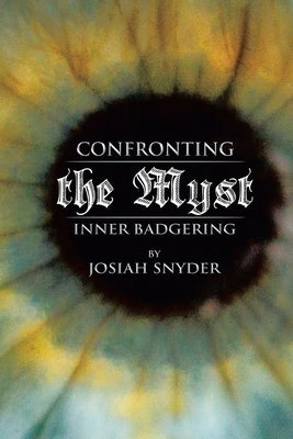 Confronting the Myst: Inner Badgering by Snyder, Josiah