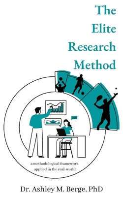 The Elite Research Method: a methodological framework applied in the real-world by Berge, Ashley M.
