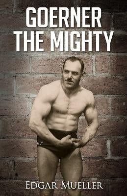 Goerner The Mighty by Mueller, Edgar