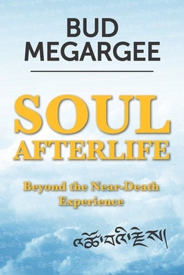 Soul Afterlife: Beyond the Near-Death Experience by Megargee, Bud