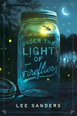 Under the Light of Fireflies by Sanders, Lee