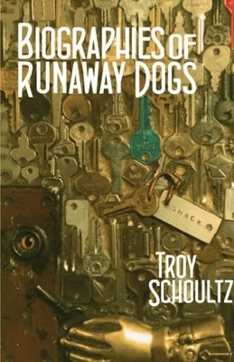 Biographies of Runaway Dogs by Schoultz, Troy