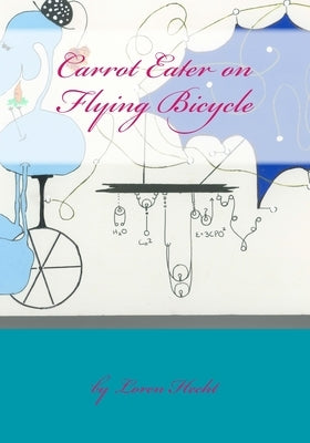 Carrot Eater on Flying Bicycle: Quirky Theatrical Stories by Hecht, Loren