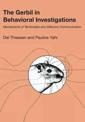 The Gerbil in Behavioral Investigations: Mechanisms of Territoriality and Olfactory Communication by Thiessen, Del