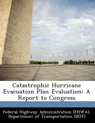 Catastrophic Hurricane Evacuation Plan Evaluation: A Report to Congress by Federal Highway Administration (Fhwa), D