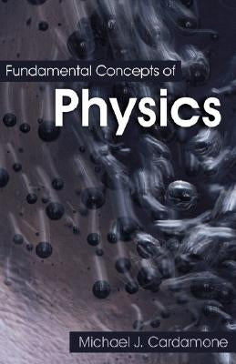 Fundamental Concepts of Physics by Cardamone, Michael J.