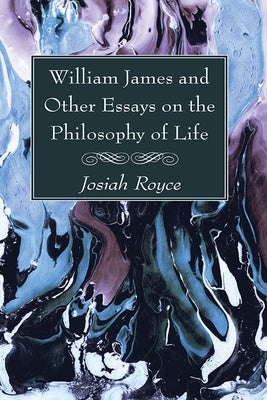 William James and Other Essays on the Philosophy of Life by Royce, Josiah