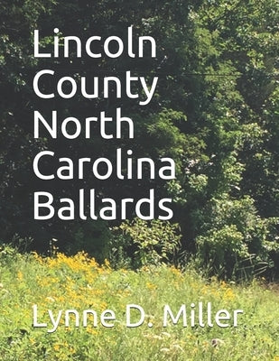 Lincoln County North Carolina Ballards by Miller, Lynne D.