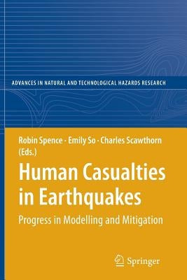 Human Casualties in Earthquakes: Progress in Modelling and Mitigation by Spence, Robin