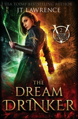 The Dream Drinker: An Urban Fantasy Action Adventure: Blood Magic Series Book Two by Lawrence, Jt
