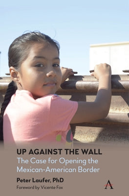 Up Against the Wall: The Case for Opening the Mexican-American Border by Laufer, Peter