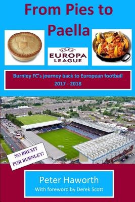 From Pies To Paella: Burnley FC's journey back to European football 2017-18 by Scott, Derek