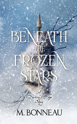 Beneath the Frozen Stars: A Destiny's Edge Story by Bonneau, M.