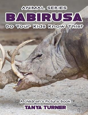 THE BABIRUSA Do Your Kids Know This?: A Children's Picture Book by Turner, Tanya