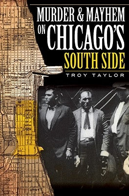 Murder & Mayhem on Chicago's South Side by Taylor, Troy