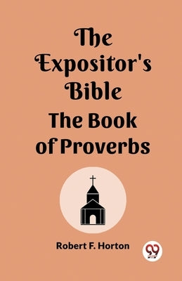 The Expositor's Bible The Book Of Proverbs by Horton, Robert F.