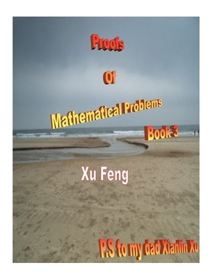 Proofs of Mathematical Problems ( Book 3 ) by Feng, Xu