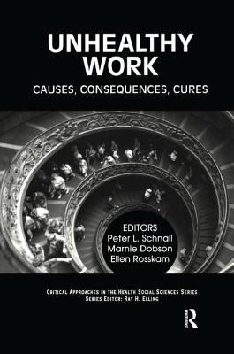 Unhealthy Work: Causes, Consequences, Cures by Schnall, Peter