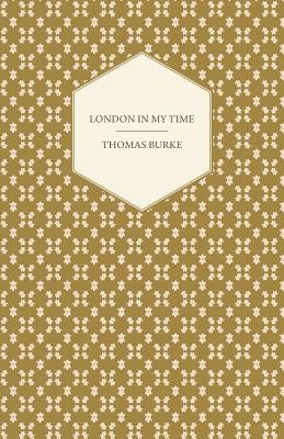 London in My Time by Burke, Thomas