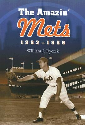 Amazin' Mets, 1962-1969 by Ryczek, William J.