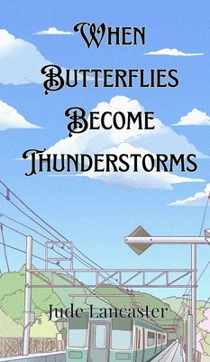 When Butterflies Become Thunderstorms by Lancaster, Jude