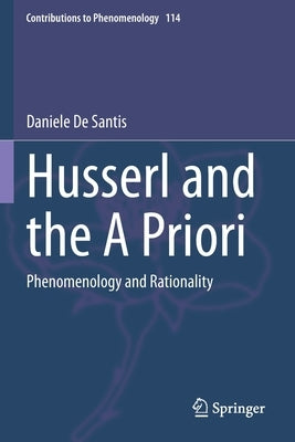 Husserl and the a Priori: Phenomenology and Rationality by de Santis, Daniele