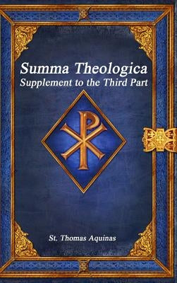 Summa Theologica: Supplement to the Third Part by Aquinas, St Thomas