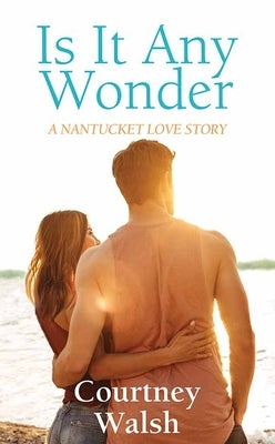 Is It Any Wonder: A Nantucket Love Story by Walsh, Courtney