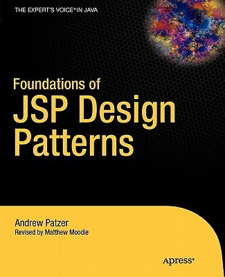 Foundations of JSP Design Patterns by Patzer, Andrew
