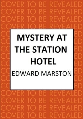 Mystery at the Station Hotel: The Bestselling Victorian Mystery Series by Marston, Edward