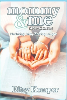 Mommy & Me Micro-Moments: Nurturing Faith, Sharing Laughs by Kemper