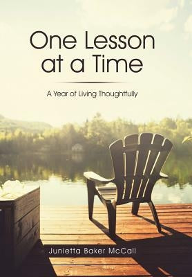 One Lesson at a Time: A Year of Living Thoughtfully by McCall, Junietta Baker
