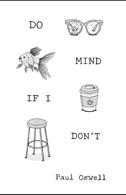 Do Mind If I Don't: Diaries: 1996-2005 by Oswell, Paul