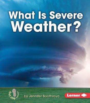 What Is Severe Weather? by Boothroyd, Jennifer
