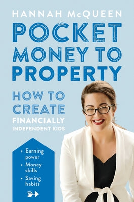Pocket Money to Property: How to Create Financially Independent Kids by McQueen, Hannah