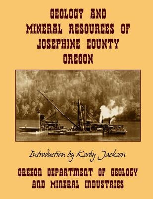 Geology and Mineral Resources of Josephine County Oregon by Jackson, Kerby