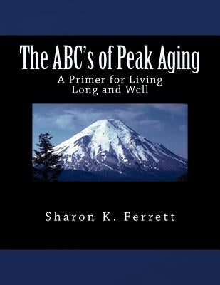 The ABC's of Peak Aging by Ferrett Ph. D., Sharon K.