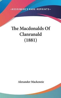 The Macdonalds Of Clanranald (1881) by MacKenzie, Alexander