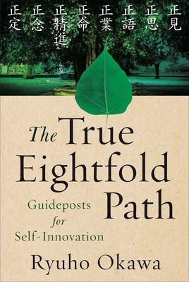 The True Eightfold Path: Guideposts for Self-Innovation by Okawa, Ryuho
