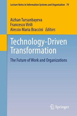 Technology-Driven Transformation: The Future of Work and Organizations by Tursunbayeva, Aizhan