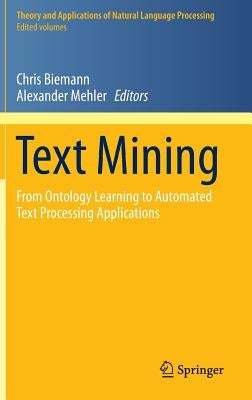 Text Mining: From Ontology Learning to Automated Text Processing Applications by Biemann, Chris