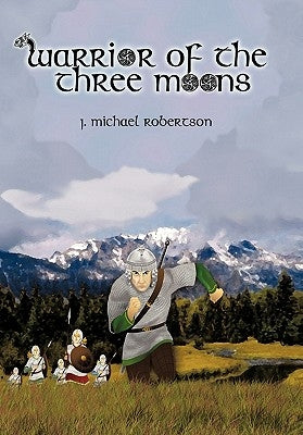 Warrior of the Three Moons: Book I of the God Wars of Ithir by Robertson, J. Michael