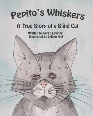 Pepito's Whiskers: The True Story of a Blind Cat by Hall, Laiken