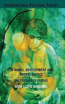 On Rawls, Development and Global Justice: The Freedom of Peoples by Williams, H.
