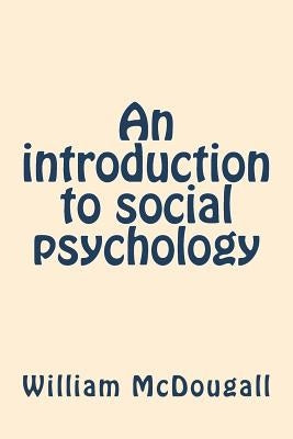 An introduction to social psychology by McDougall, William