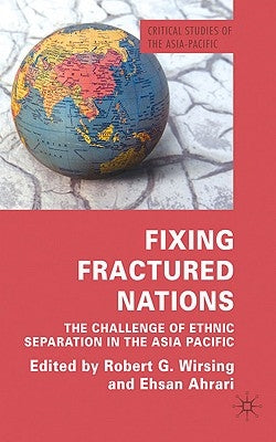 Fixing Fractured Nations: The Challenge of Ethnic Separatism in the Asia-Pacific by Wirsing, R.