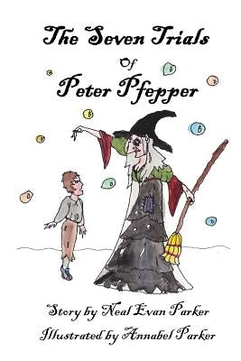 The Seven Trials of Peter Pfepper by Parker, Neal Evan